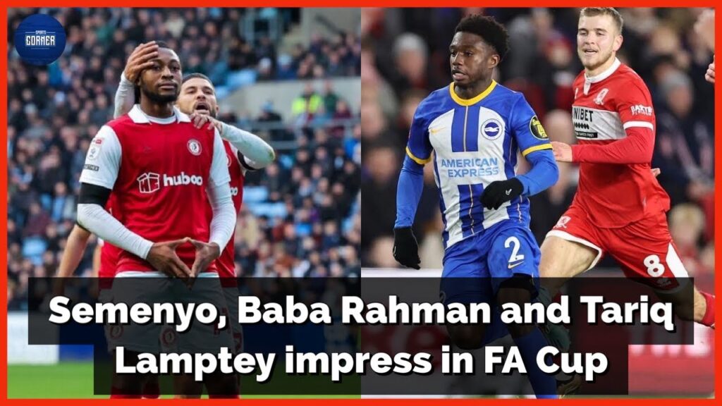 Semenyo, Baba Rahman, Tariq lamptey all shine in FA cup 3rd round | Ghana Black stars latest updates