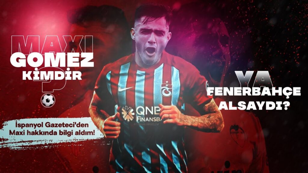 Maxi Gomez kimdir? İspanyol Gazeteci'den Maxi hakkında bilgi aldım! Ya Fenerbahçe alsaydı?