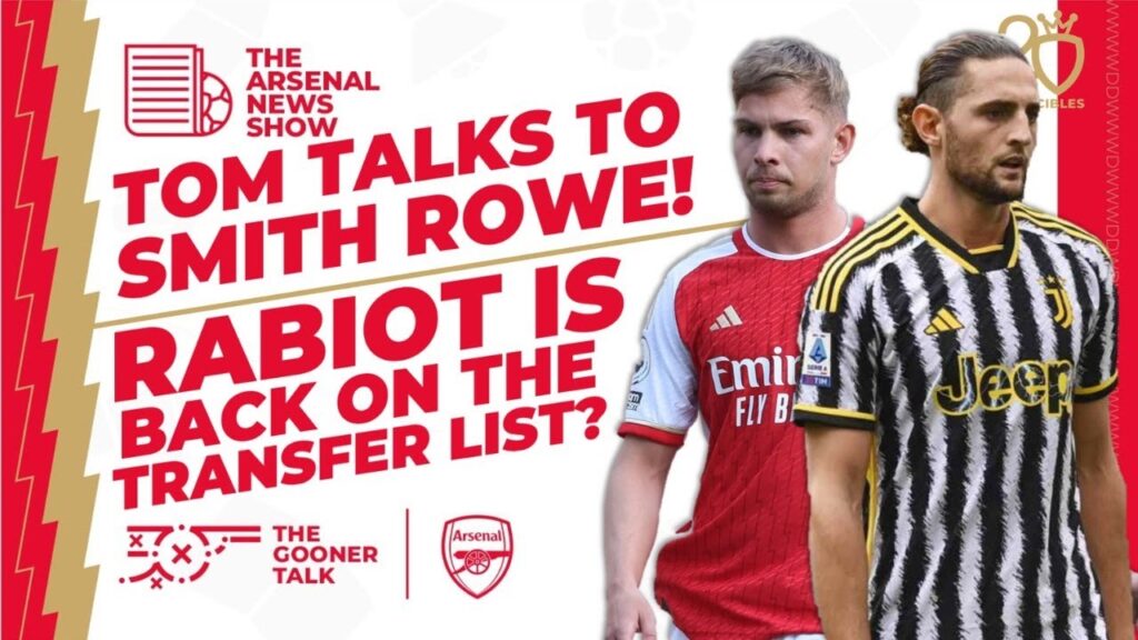 The Arsenal News Show EP347: Adrien Rabiot Links, Smith Rowe Talks To Tom & New Contract!