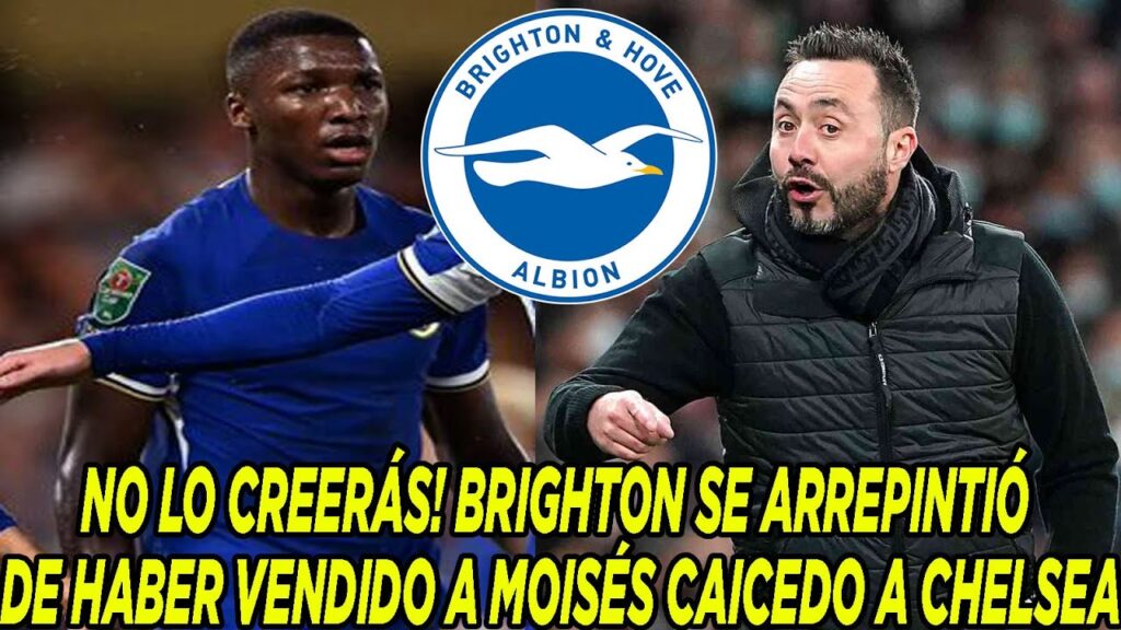NO LO CREERÁS! BRIGHTON SE ARREPINTIÓ DE HABER VENDIDO A MOISÉS CAICEDO A CHELSEA