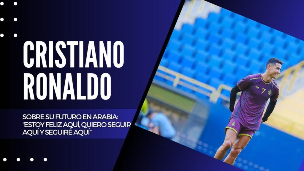 CRISTIANO RONALDO SOBRE SU FUTURO EN ARABIA: “ESTOY FELIZ AQUÍ, QUIERO SEGUIR AQUÍ Y SEGUIRÉ AQUÍ” CRISTIANO RONALDO SOBRE SU FUTURO EN ARABIA: “ESTOY FELIZ AQUÍ, QUIERO SEGUIR AQUÍ Y SEGUIRÉ AQUÍ”