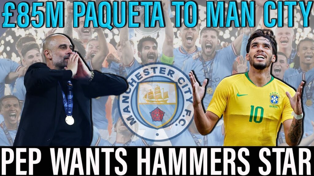 Manchester City want Lucas Paqueta transfer | West Ham's £85M price tag | Player wants to join Pep