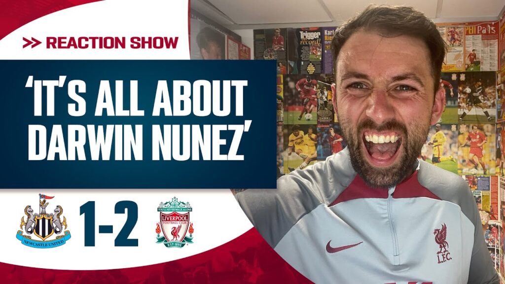 ‘IT’S ALL ABOUT DARWIN NUNEZ’ | NEWCASTLE 1-2 LIVERPOOL | DAN'S MATCH REACTION