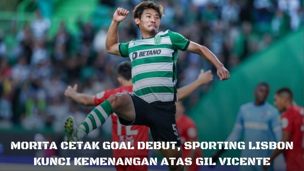 Morita Cetak Goal Debut, Sporting Lisbon Kunci Kemenangan Atas Gil Vicente