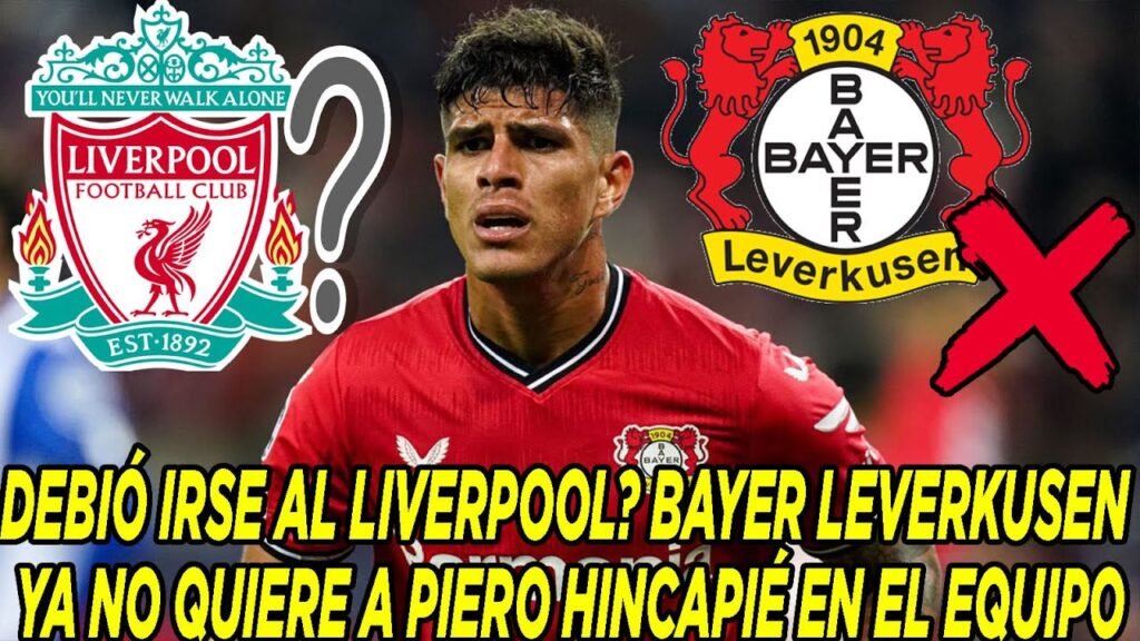 DEBIÓ IRSE AL LIVERPOOL? BAYER LEVERKUSEN YA NO QUIERE A PIERO HINCAPIÉ EN EL EQUIPO