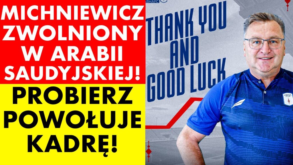 MICHNIEWICZ ZWOLNIONY W ARABII SAUDYJSKIEJ! PROBIERZ POWOŁUJE KADRĘ!