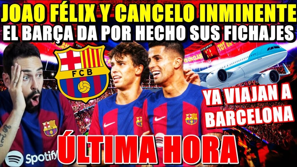 🚨¡JOAO FÉLIX y CANCELO CERRADOS! BARÇA DA por HECHO AMBOS FICHAJES ¡YA VIAJAN a BARCELONA!