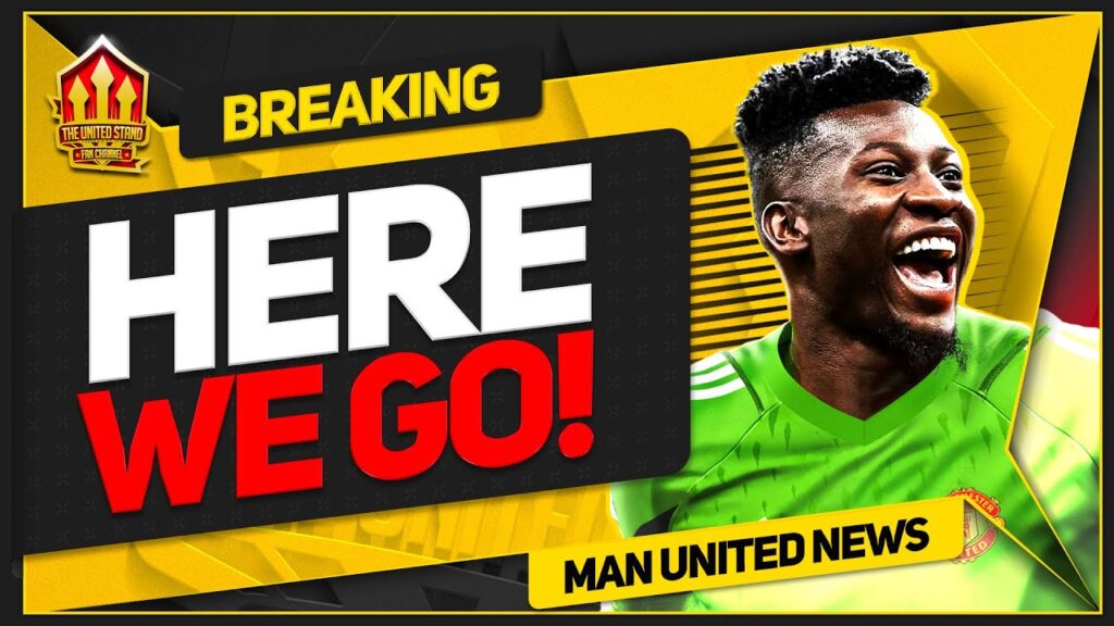 BREAKING! ANDRE ONANA HERE WE GO!