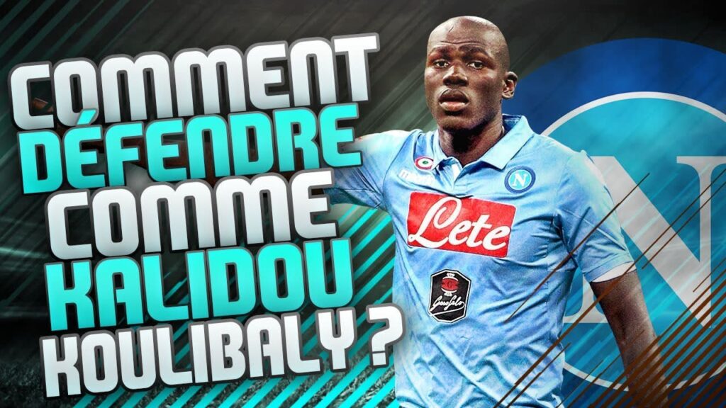COMMENT DÉFENDRE COMME KALIDOU KOULIBALY ?
