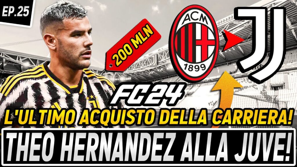 THEO HERNANDEZ ALLA JUVENTUS! L'ULTIMO ACQUISTO DELLA CARRIERA! FC 24 CARRIERA ALLENATORE EP.25