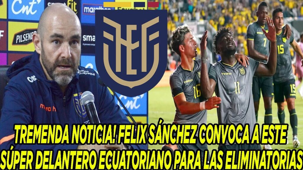 TREMENDA NOTICIA! FELIX SÁNCHEZ CONVOCA A ESTE SÚPER DELANTERO ECUATORIANO PARA LAS ELIMINATORIAS