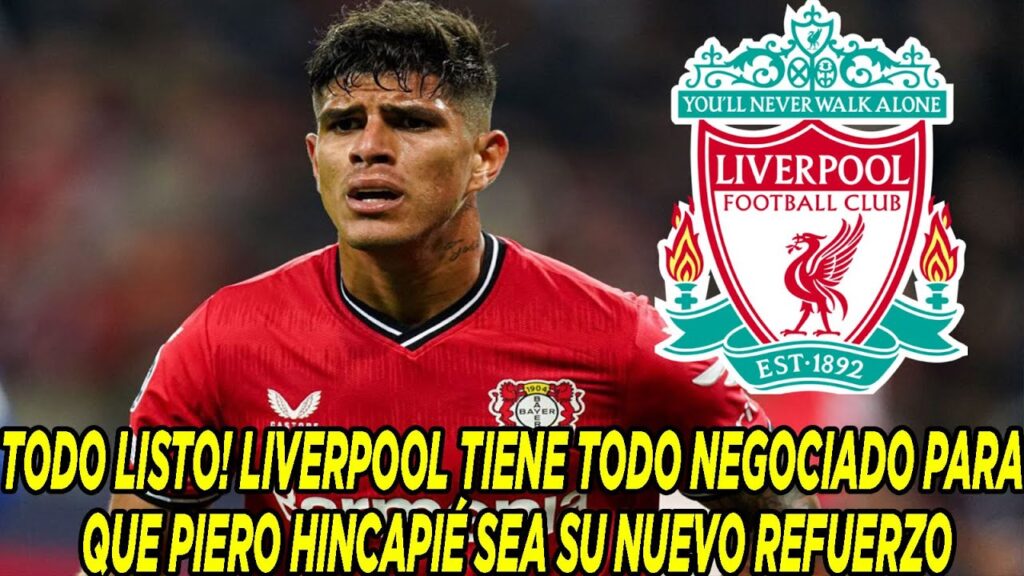 TODO LISTO! LIVERPOOL TIENE TODO NEGOCIADO PARA QUE PIERO HINCAPIÉ SEA SU NUEVO REFUERZO