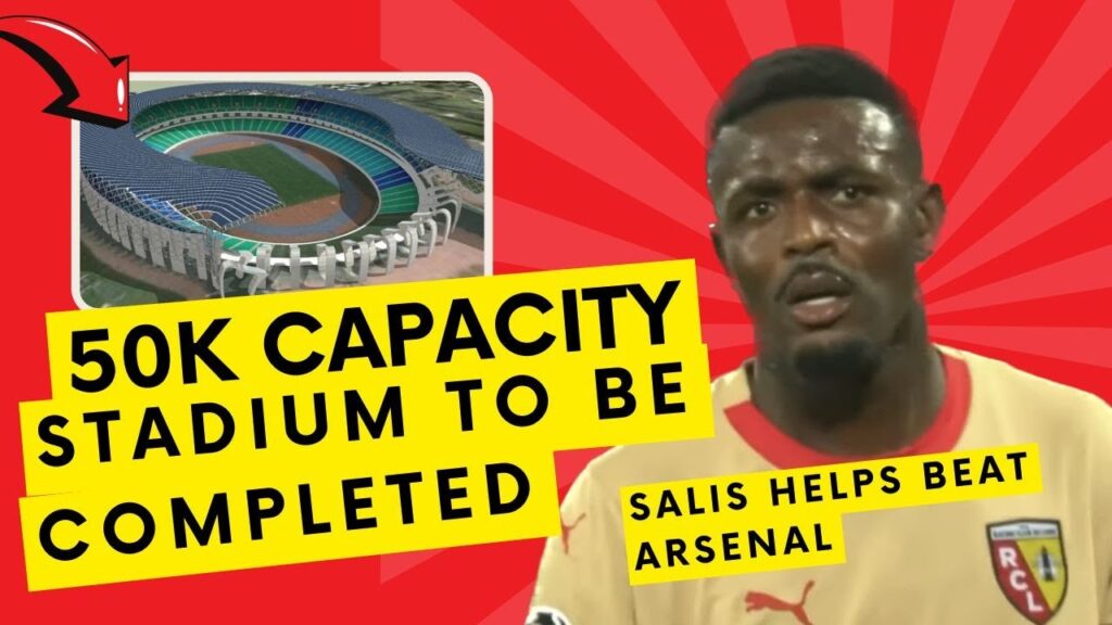 GHANA'S 50K CAPACITY STADIUM SET TO BE COMPLETED IN DECEMBER & SALIS REACTS TO WIN VS ARSENAL