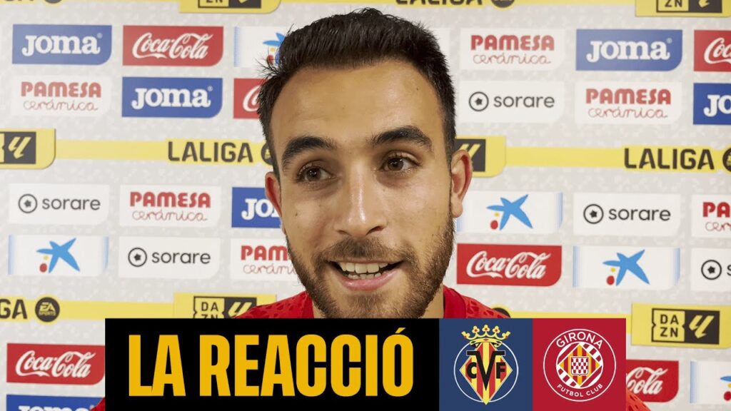 💬 Les REACCIONS d'ERIC GARCIA i ARNAU després del VILLARREAL CF 🆚 GIRONA FC