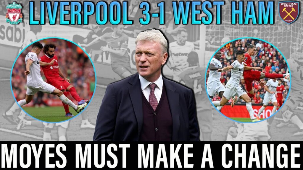 Liverpool 3-1 West Ham | Moyes has a big decision on his hands | Aguerd is making too many errors