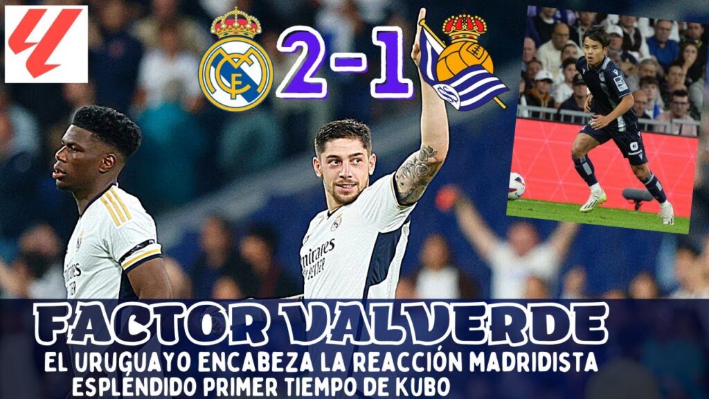VALVERDE CRECE Y EL REAL MADRID REMONTA ANTE LA REAL SOCIEDAD, GRAN TAKE KUBO. CLAVES Y ANÁLISIS