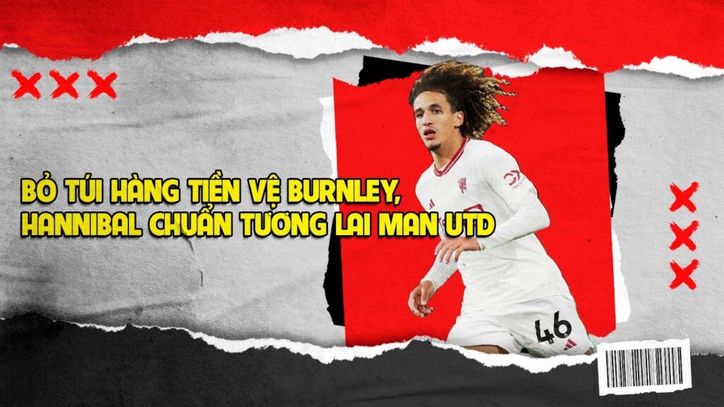 CÀY NÁT TUYẾN GIỮA, “NHÓC ÁC” HANNIBAL CHUẨN TƯƠNG LAI MAN UTD CÀY NÁT TUYẾN GIỮA, "NHÓC ÁC" HANNIBAL CHUẨN TƯƠNG LAI MAN UTD