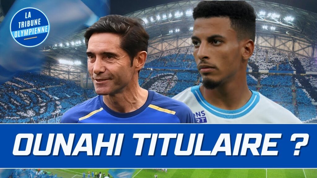 🔵⚪OM : MARCELINO doit-il trouver une place pour OUNAHI ?