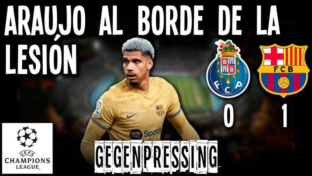 ARAUJO al BORDE de la LESIÓN - SELECCIÓN URUGUAYA - FC Porto 0 FC Barcelona 1 Champions League