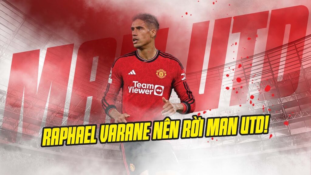 RAPHAEL VARANE NÊN RỜI MAN UTD!