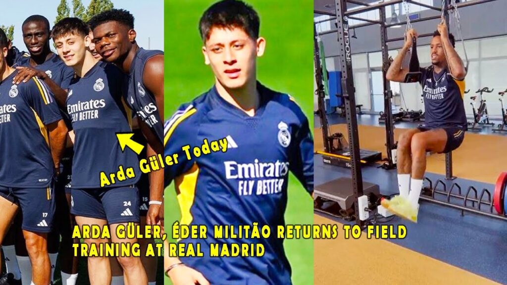ARDA GÜLER, ÉDER MILITÃO RETURNS TO FIELD TRAINING AT REAL MADRID