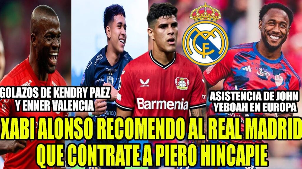 REAL MADRID QUIERE FICHAR A PIERO HINCAPIE! GOLAZOS DE KENDRY PAEZ Y ENNER! ASISTENCIA DE YEBOAH