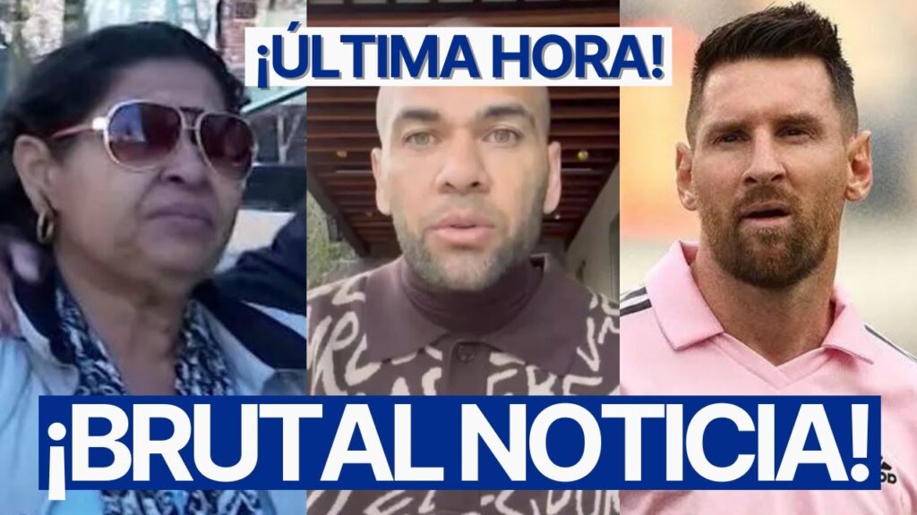 EL MENSAJE DE LA MADRE de DANI ALVES a LIONEL MESSI tras CONFIRMARSE SENTENCIA DEMOLEDORA