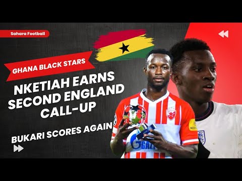 EDDIE NKETIAH EARNS 2ND ENGLAND CALL UP, OSMAN BUKARI REACTS TO MAN OF MATCH AWARD