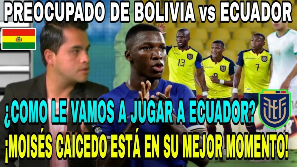 🇧🇴 PERIODISTA BOLIVIANO HABLA DE ECUADOR vs BOLIVIA | ¡MOISES CAICEDO VIENE en su MEJOR MOMENTO!