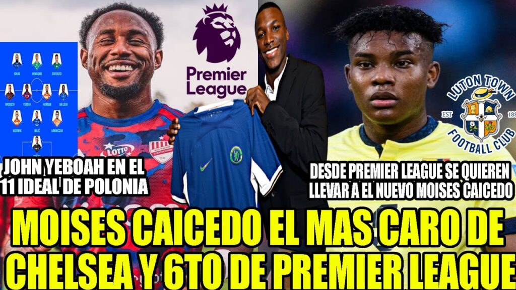 EN PREMIER LEAGUE SE QUIEREN LLEVAR A EL NUEVO MOISES CAICEDO! MOI EL MAS CARO DE CHELSEA Y MAS