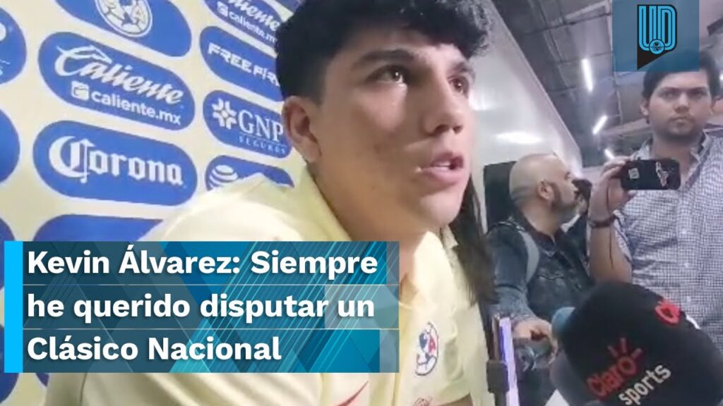 🔥🇲🇽 Kevin Álvarez: Siempre he querido disputar un Clásico Nacional I América vs Chivas 🔥🇲🇽