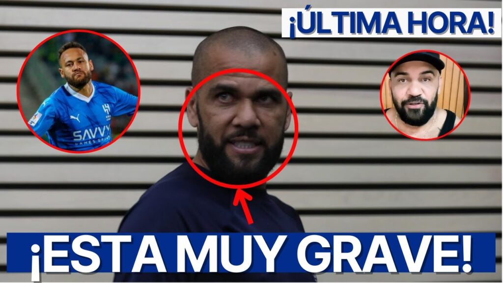'ESTÁ MUY GRAVE' Ney PARALIZA AL MUNDO con REVELACIONES SOBRE DANI ALVES desde LA CÁRC3L ¡URGENTE!