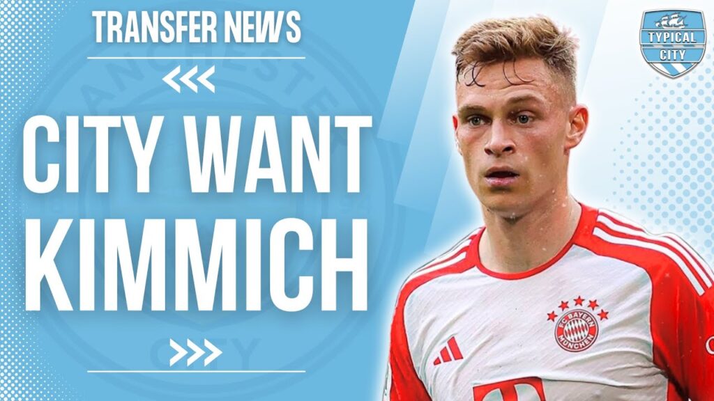 MANCHESTER CITY WANT JOSHUA KIMMICH! MAN CITY TRANSFER NEWS