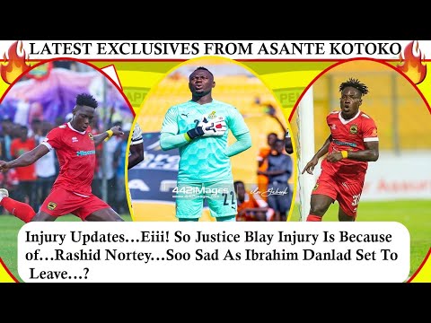BREAKING: KOTOKO INJURY UPDATES..JUSTICE BLAY INJURY...RASHID NORTEY...DANLAD IBRAHIM TO LEAVE? WHY?