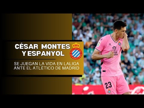 CÉSAR MONTES Y EL ESPANYOL SE JUEGAN TODO EN LALIGA ANTE EL ATLÉTICO DE MADRID CÉSAR MONTES Y EL ESPANYOL SE JUEGAN TODO EN LALIGA ANTE EL ATLÉTICO DE MADRID