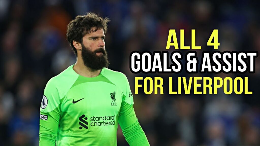 Alison Becker - All 4 Goals & Assist For Liverpool