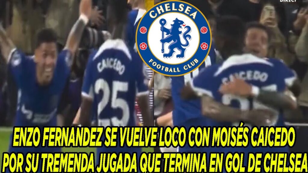 ENZO FERNANDEZ SE VUELVE LOCO CON MOISÉS CAICEDO POR SU TREMENDA JUGADA QUE TERMINA EN GOL  CHELSEA