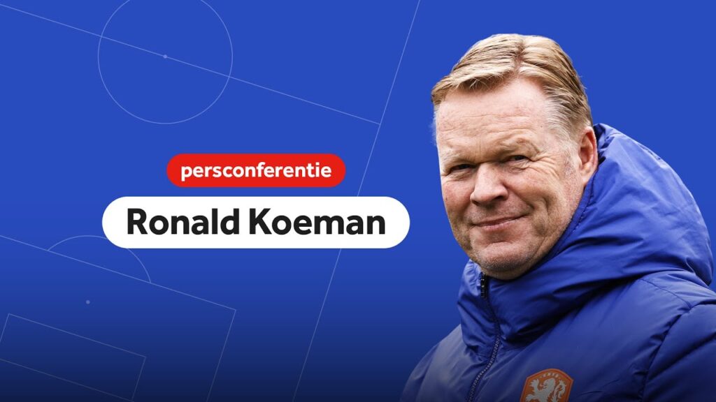 Live: persconferentie met bondscoach Koeman en Nathan Aké.