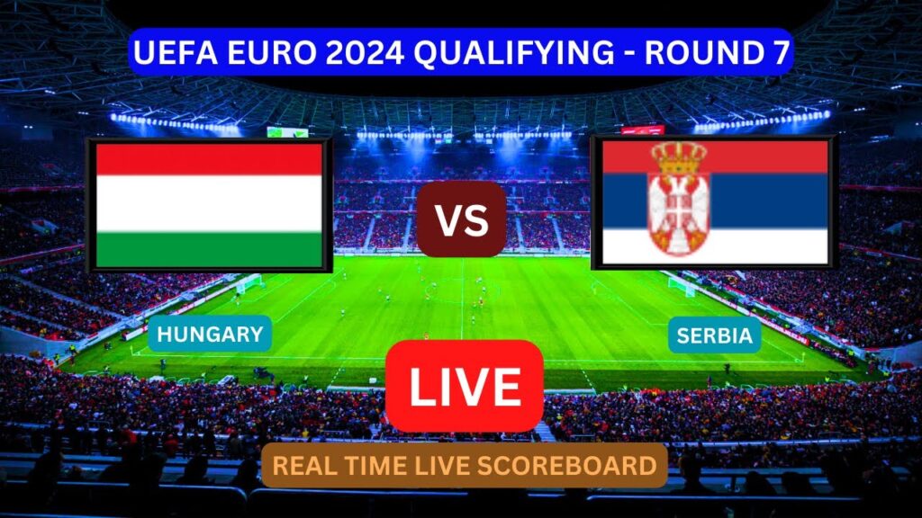 Hungary Vs Serbia LIVE Score UPDATE Today UEFA Euro 2024 qualifying Round 7 Soccer Football Game