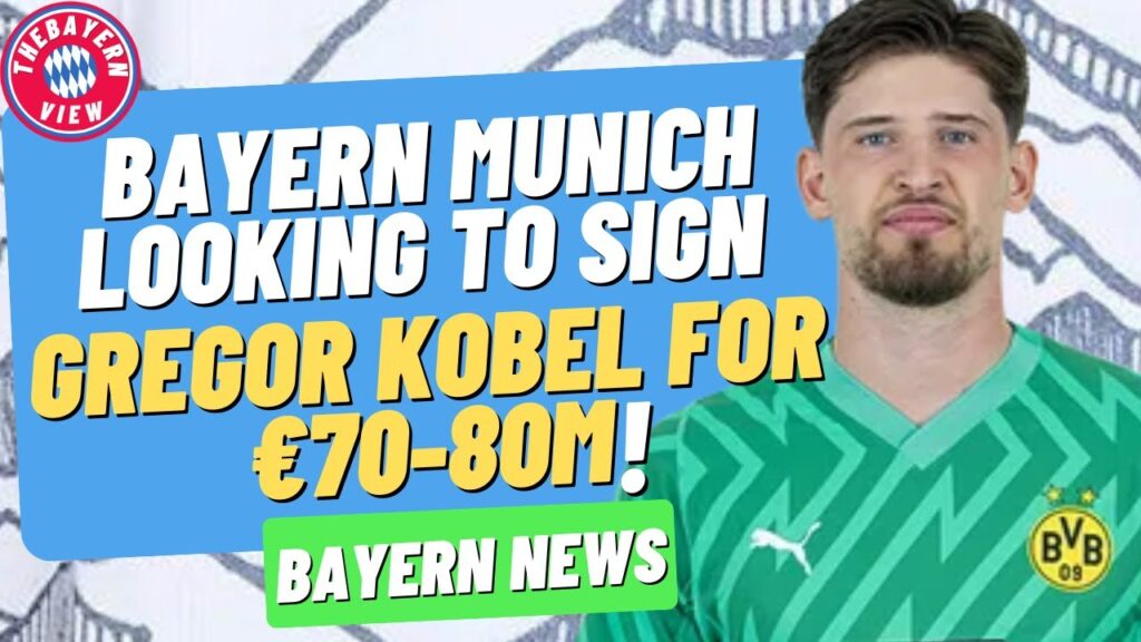 Bayern Munich Looking to sign Gregor Kobel for €70-80m?? - Bayern Munich Transfer News