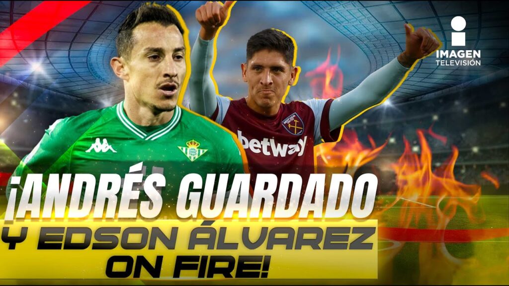 Andrés Guardado y Edson Álvarez brillan en la Europa League | Palabra Del Deporte