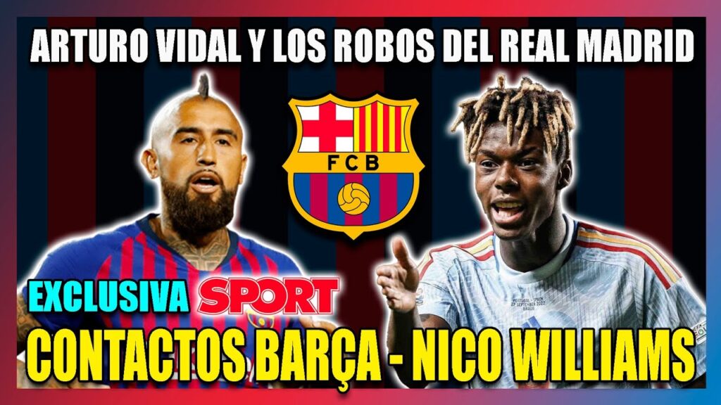 🔥Ya hay CONTACTOS BARÇA – NICO WILLIAMS (Exclusiva SPORT) | ARTURO VIDAL Y LOS ROBOS DEL MADRID🔥 🔥Ya hay CONTACTOS BARÇA - NICO WILLIAMS (Exclusiva SPORT) | ARTURO VIDAL Y LOS ROBOS DEL MADRID🔥