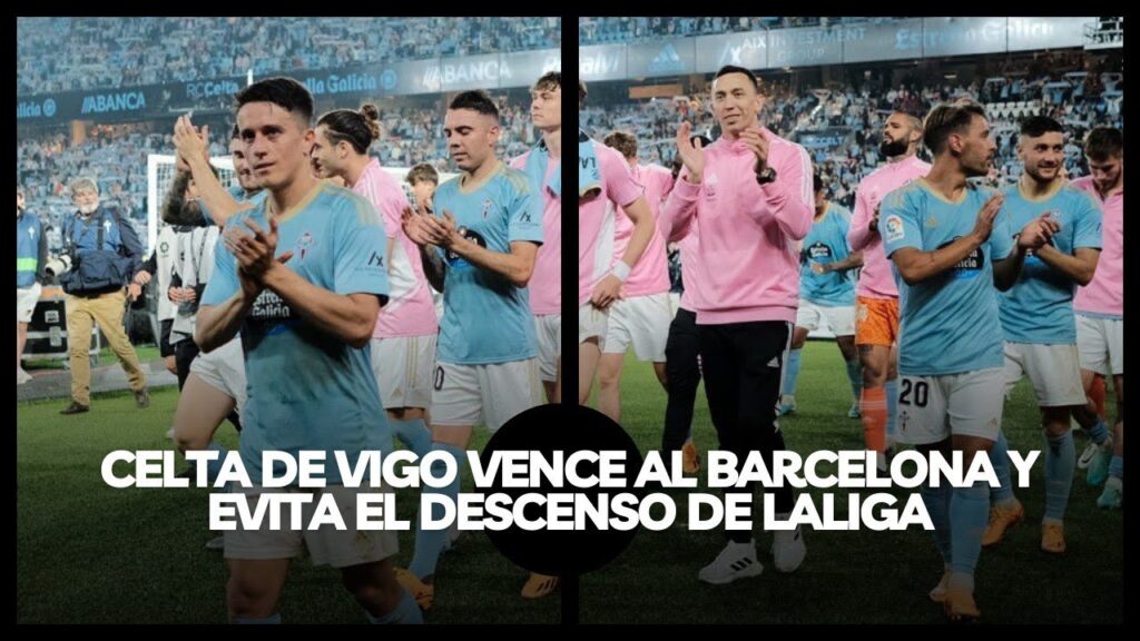 CELTA DE VIGO VENCE AL BARCELONA Y EVITA EL DESCENSO DE LALIGA