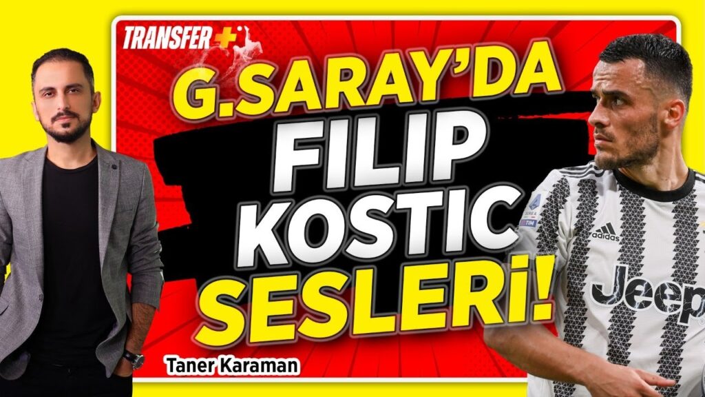GALATASARAY'DA FILIP KOSTIC SESLERİ! / TANER KARAMAN