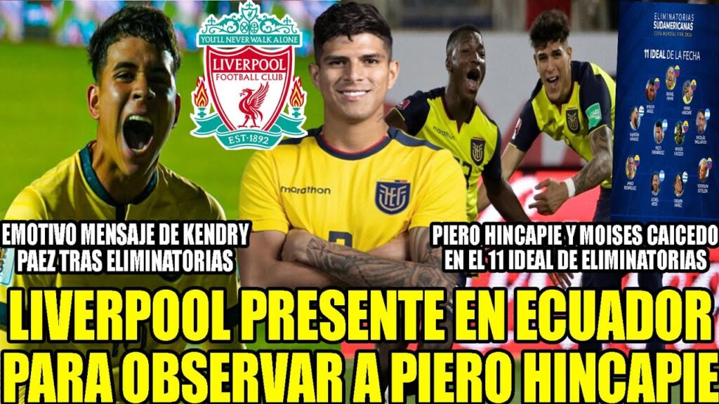LIVERPOOL ESTA EN ECUADOR PARA OBSERVAR A PIERO HINCAPIE! PIERO Y MOI EN 11 IDEAL DE ELIMINATORIAS