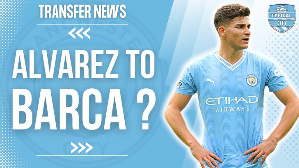 Barcelona Want Julian Alvarez! Man City Transfer News