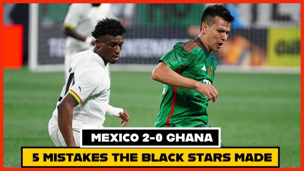 MEXICO🇲🇽 VS 🇬🇭GHANA (2-0)  BRILLIANT ANALYSIS ON BLACK STARS, CHRIS HUGHTON, KUDUS & ATI-ZIGI…