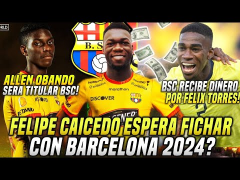 FELIPE CAICEDO REFUERZO BARCELONA? ALLEN OBANDO será TITULAR! BSC RECIBIRÁ DINERO por FELIX TORRES