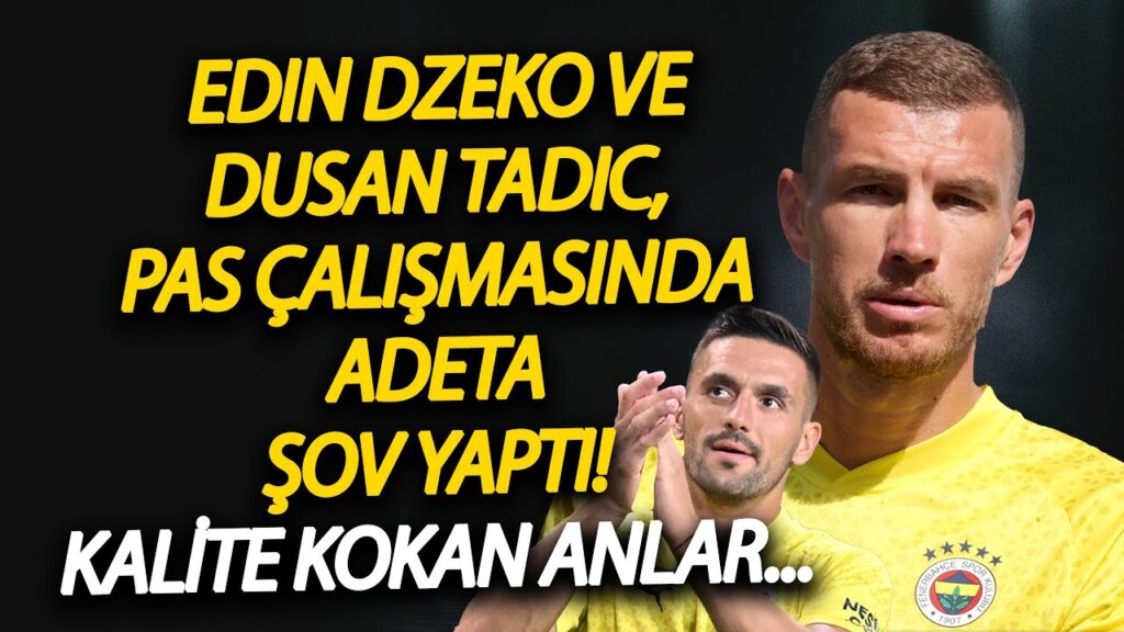 Edin Dzeko ve Dusan Tadic, pas çalışmasında adeta şov yaptı! Kalite kokan anlar...