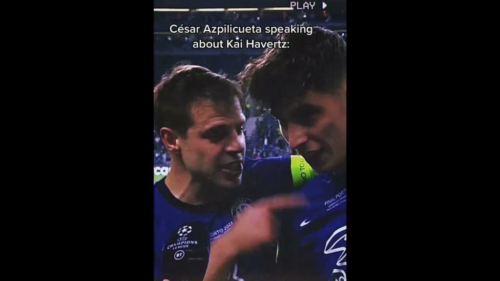 Cesar Azpilicueta speaking about Kai Havertz.